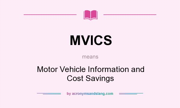 What does MVICS mean? It stands for Motor Vehicle Information and Cost Savings