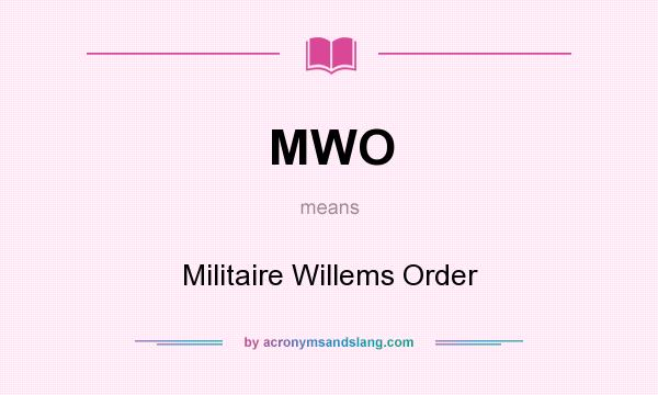 What does MWO mean? It stands for Militaire Willems Order