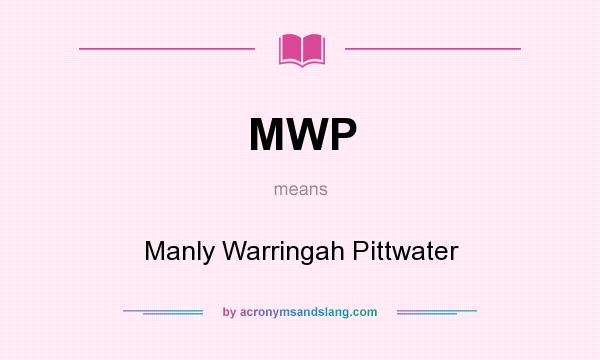 What does MWP mean? It stands for Manly Warringah Pittwater