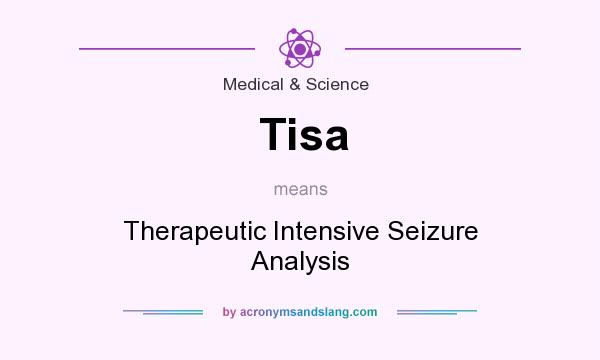 What does Tisa mean? It stands for Therapeutic Intensive Seizure Analysis