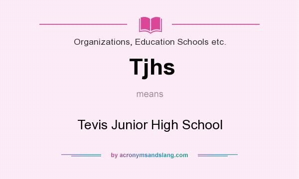 What does Tjhs mean? It stands for Tevis Junior High School
