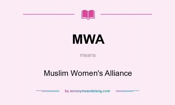 What does MWA mean? It stands for Muslim Women`s Alliance