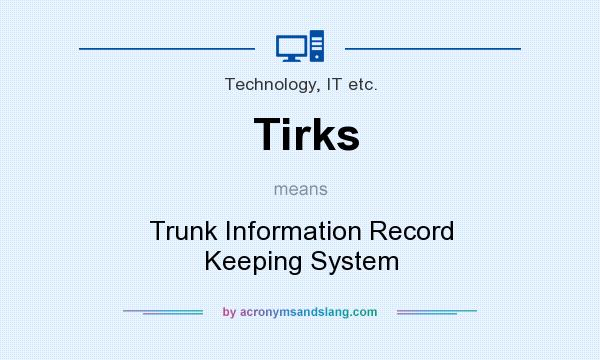 What does Tirks mean? It stands for Trunk Information Record Keeping System