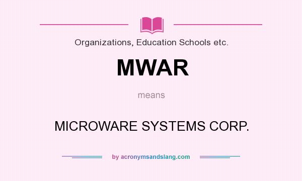 What does MWAR mean? It stands for MICROWARE SYSTEMS CORP.