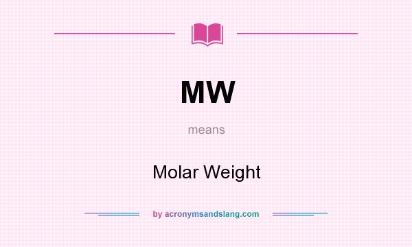 What does MW mean? It stands for Molar Weight
