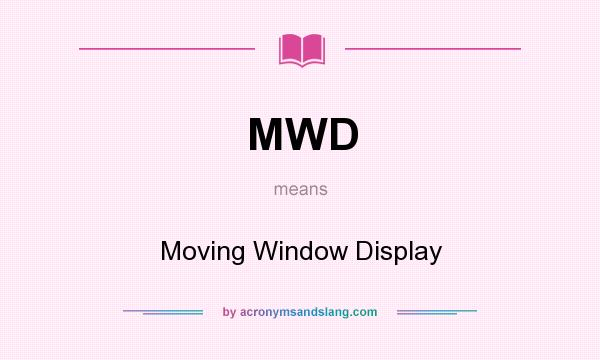 What does MWD mean? It stands for Moving Window Display