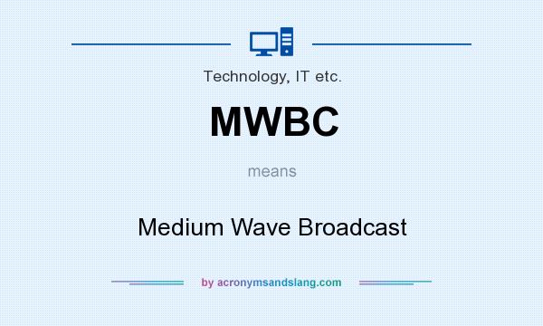 What does MWBC mean? It stands for Medium Wave Broadcast