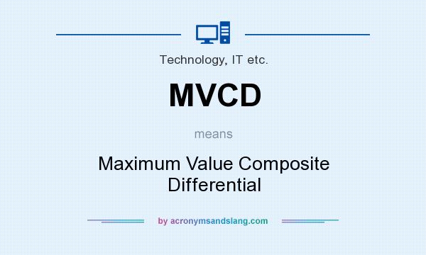 What does MVCD mean? It stands for Maximum Value Composite Differential