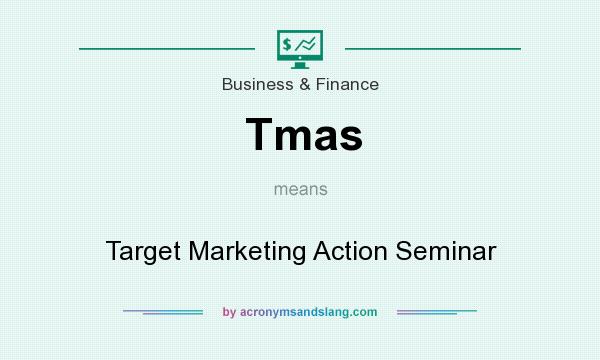 What does Tmas mean? It stands for Target Marketing Action Seminar