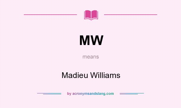 What does MW mean? It stands for Madieu Williams