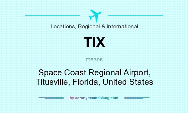 What does TIX mean? It stands for Space Coast Regional Airport, Titusville, Florida, United States