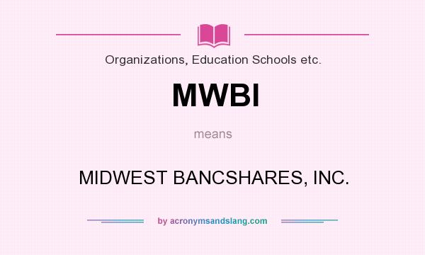 What does MWBI mean? It stands for MIDWEST BANCSHARES, INC.