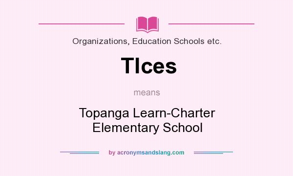 What does Tlces mean? It stands for Topanga Learn-Charter Elementary School