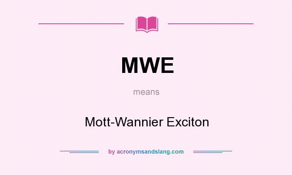 What does MWE mean? It stands for Mott-Wannier Exciton
