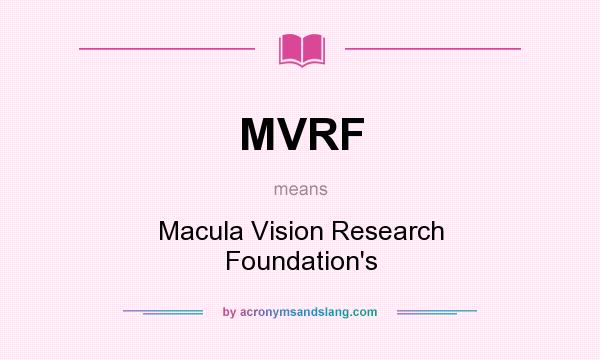 What does MVRF mean? It stands for Macula Vision Research Foundation`s