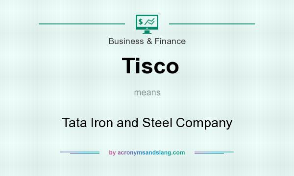 What does Tisco mean? It stands for Tata Iron and Steel Company
