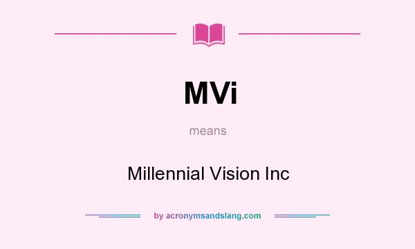 What does MVi mean? It stands for Millennial Vision Inc