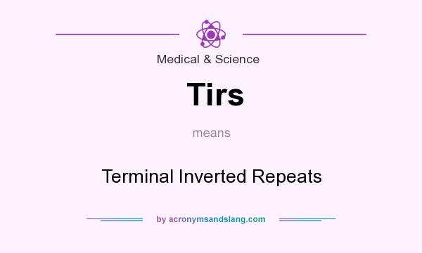 What does Tirs mean? It stands for Terminal Inverted Repeats