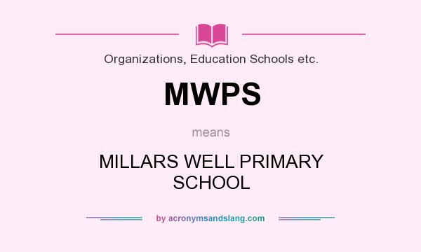 What does MWPS mean? It stands for MILLARS WELL PRIMARY SCHOOL