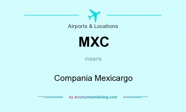 What does MXC mean? It stands for Compania Mexicargo