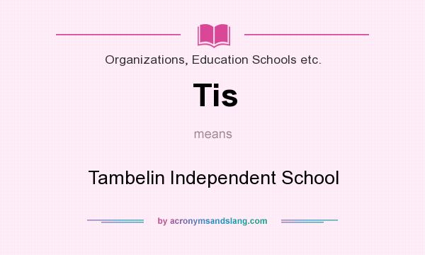 What does Tis mean? It stands for Tambelin Independent School