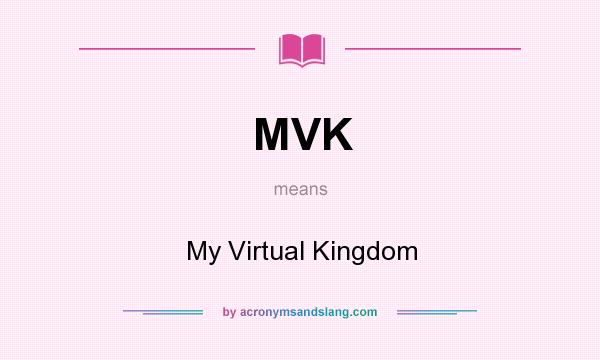 What does MVK mean? It stands for My Virtual Kingdom