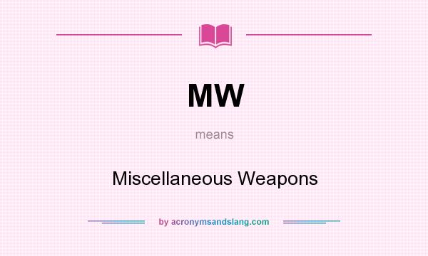 What does MW mean? It stands for Miscellaneous Weapons