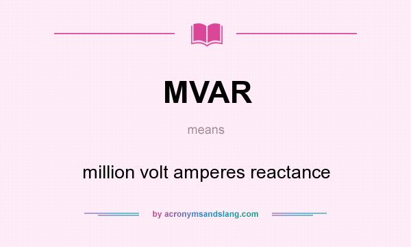 What does MVAR mean? It stands for million volt amperes reactance