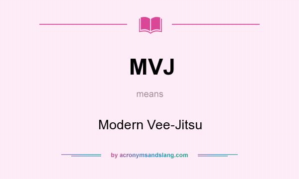 What does MVJ mean? It stands for Modern Vee-Jitsu