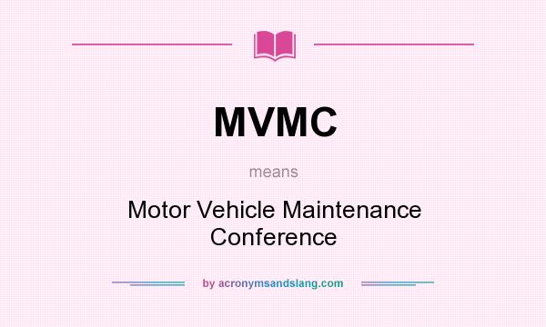 What does MVMC mean? It stands for Motor Vehicle Maintenance Conference