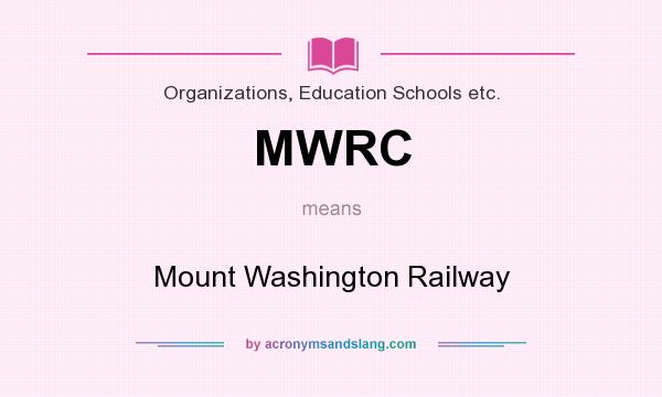 What does MWRC mean? It stands for Mount Washington Railway