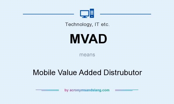 What does MVAD mean? It stands for Mobile Value Added Distrubutor