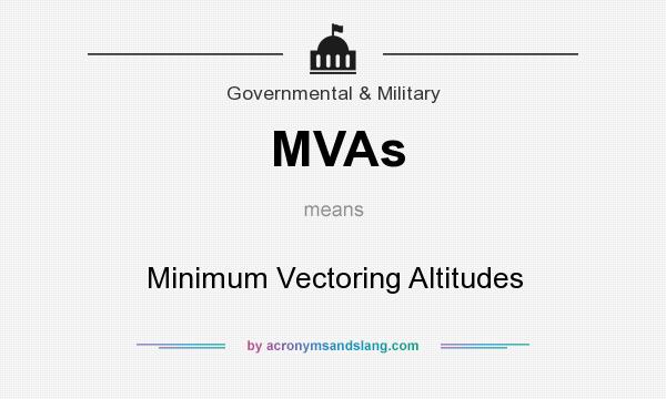 What does MVAs mean? It stands for Minimum Vectoring Altitudes