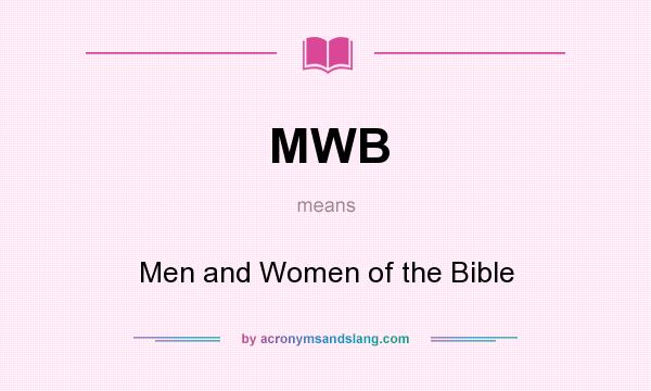 What does MWB mean? It stands for Men and Women of the Bible