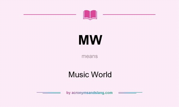 What does MW mean? It stands for Music World