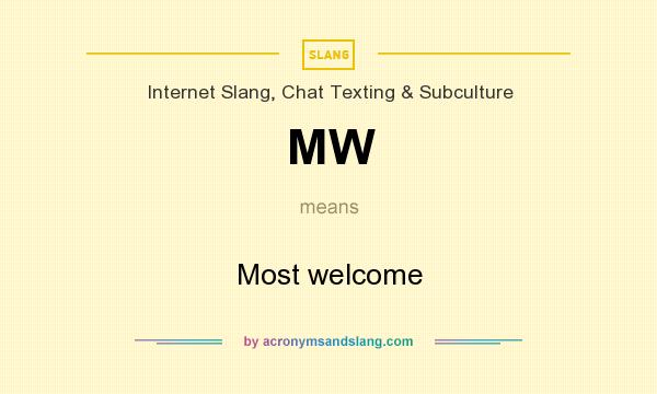 What does MW mean? It stands for Most welcome