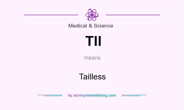What does Tll mean? It stands for Tailless