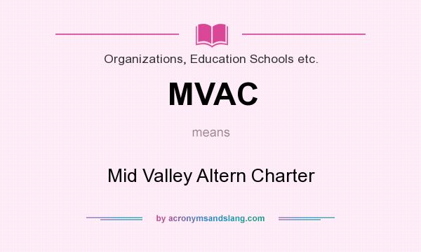 What does MVAC mean? It stands for Mid Valley Altern Charter