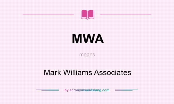 What does MWA mean? It stands for Mark Williams Associates