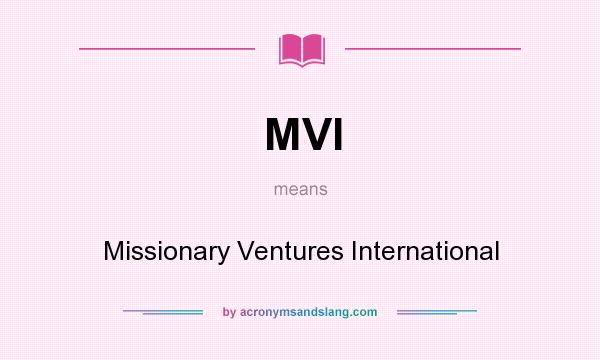What does MVI mean? It stands for Missionary Ventures International