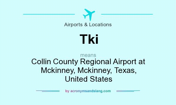 What does Tki mean? It stands for Collin County Regional Airport at Mckinney, Mckinney, Texas, United States