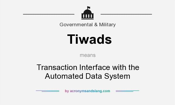 What does Tiwads mean? It stands for Transaction Interface with the Automated Data System