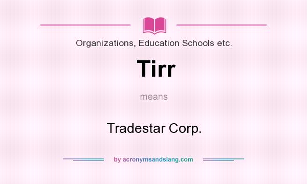 What does Tirr mean? It stands for Tradestar Corp.