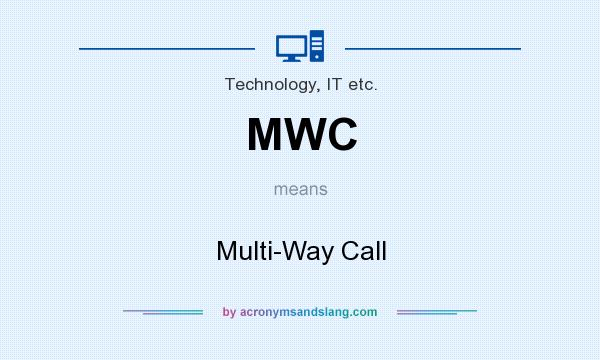 What does MWC mean? It stands for Multi-Way Call