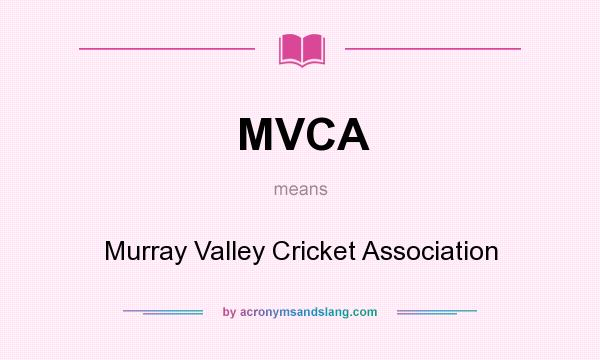 What does MVCA mean? It stands for Murray Valley Cricket Association