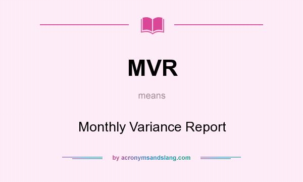 What does MVR mean? It stands for Monthly Variance Report