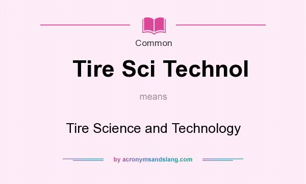 What does Tire Sci Technol mean? It stands for Tire Science and Technology