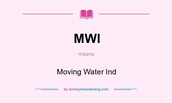 What does MWI mean? It stands for Moving Water Ind