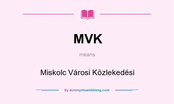 What does MVK mean? It stands for Miskolc Városi Közlekedési