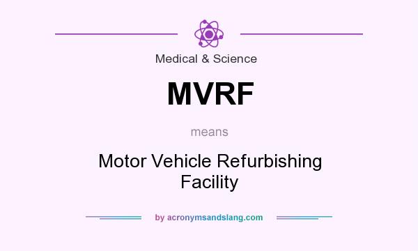 What does MVRF mean? It stands for Motor Vehicle Refurbishing Facility